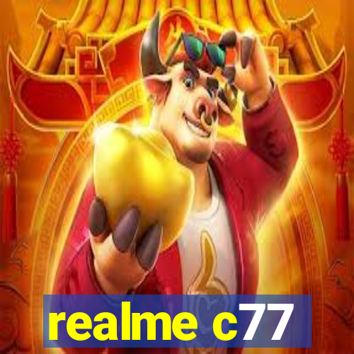 realme c77